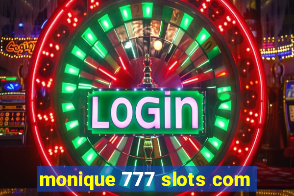 monique 777 slots com